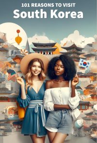 101 Reasons to Visit South Korea