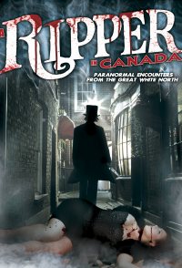 A Ripper in Canada: Paranormal Encounters from the Great Whit...