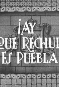 ¡Ay qué rechula es Puebla!