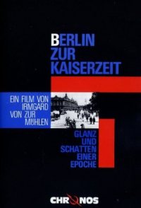 Berlin zur Kaiserzeit - Glanz und Schatten einer Epoche