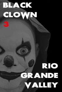 Black Clown 3: Rio Grande Valley