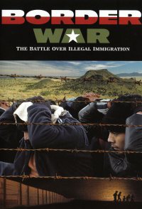 Border War: The Battle Over Illegal Immigration