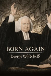 Born Again: George Whitefield