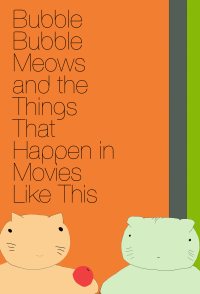 Bubble Bubble Meows and the Things That Happen in Movies Like...
