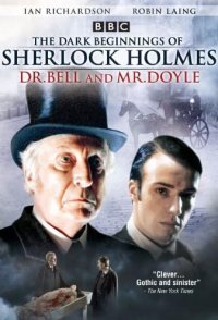 Dark Beginnings of Sherlock Holmes - Dr. Bell & Mr. Doyle