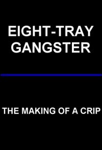 Eight-Tray Gangster: The Making of a Crip