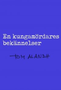En kungamördares bekännelser