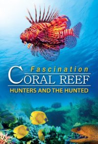 Fascination Coral Reef 3D: Hunters & the Hunted