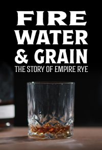 Fire, Water & Grain: The Story of Empire Rye