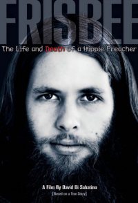 Frisbee: The Life and Death of a Hippie Preacher