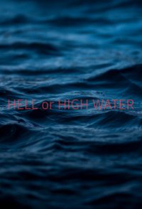 Hell or High Water