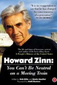 Howard Zinn: You Can't Be Neutral on a Moving Train