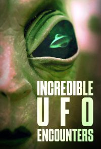 Incredible UFO Encounters