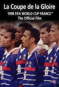 La Coupe De La Gloire: The Official Film of the 1998 FIFA Wor...