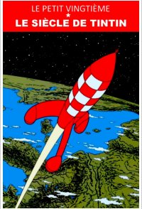 Le Petit Vingtième: Le siècle de Tintin