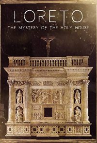 Loreto: The Mystery of The Holy House