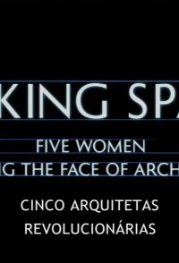 Making Space: 5 Women Changing the Face of Architecture