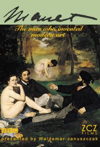 Manet: The Man Who Invented Modern Art