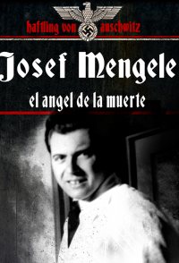Mengele, el ángel de la muerte