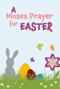 Moses Prayer for Easter