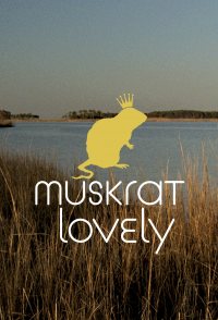 Muskrat Lovely