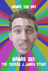 Namas Dei: The Tucker J. James Story