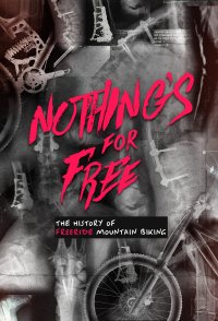 Nothing's for Free the History of Freeride Mountain Biking