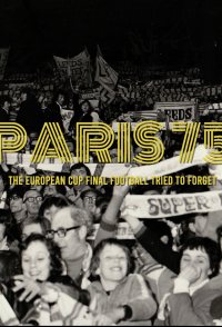 Paris 75: The European Cup Final Football Tried to Forget
