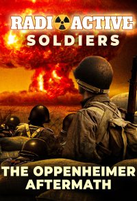 RadioActive Soldiers - The Oppenheimer Aftermath