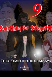 Searching for Sasquatch 9: They Feast in the Shadows