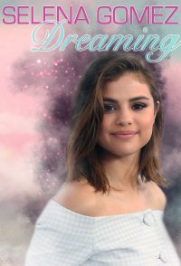 Selena Gomez: Dreaming