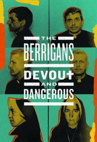 The Berrigans: Devout and Dangerous