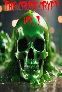 The Crude Crypt Vol 3