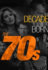The Decade You Were Born: The 1970's