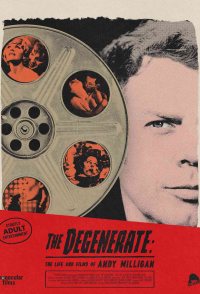 The Degenerate: The Life and Films of Andy Milligan