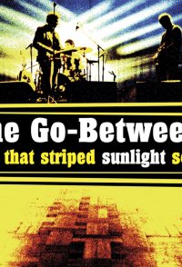 The Go-Betweens: That Striped Sunlight Sound