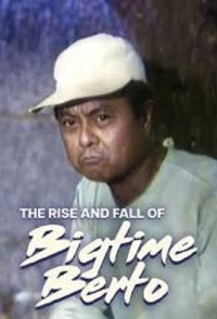 The Rise and Fall of Bigtime Berto