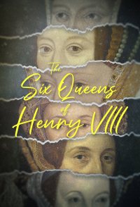 The Six Queens of Henry VIII