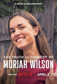 The Truth and Tragedy of Moriah Wilson