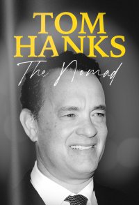 Tom Hanks: The Nomad
