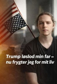 Trump løslod min far - nu frygter jeg for mit liv