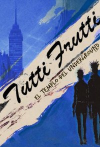 Tutti Frutti: El Templo del Underground