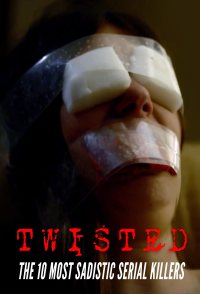 Twisted: The 10 Most Sadistic Serial Killers