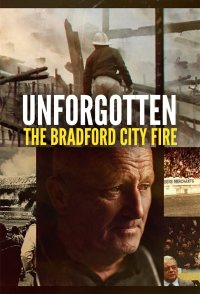 Unforgotten: The Bradford City Fire