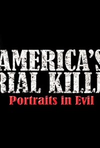 America's Serial Killers: Portraits in Evil