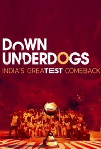 Down Underdogs - India's Greatest Comeback