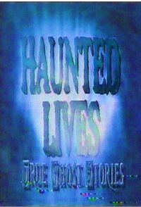 Haunted Lives: True Ghost Stories