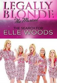 Legally Blonde the Musical: The Search for Elle Woods