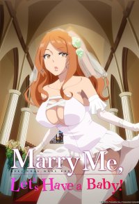 Marry Me, Let's Have a Baby!