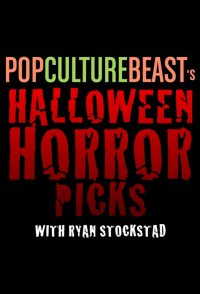 Pop Culture Beast's Halloween Horror Picks